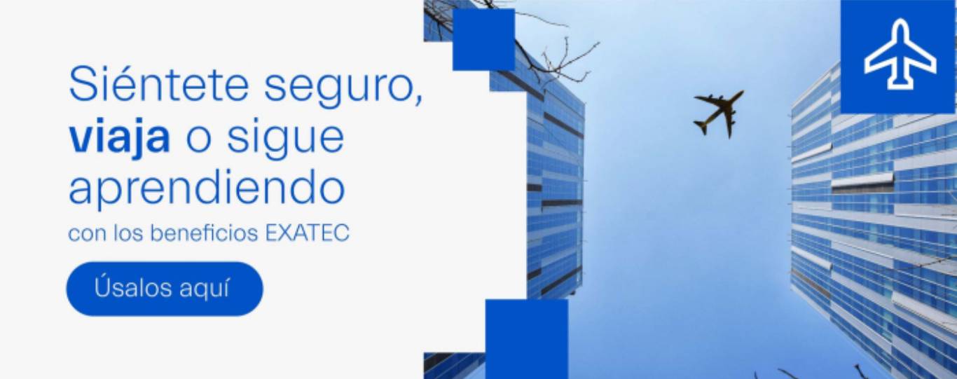 Sipentete seguro, viaja o sigue aprendiendo beneficios EXATEC