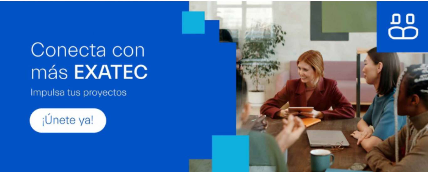 Conecta con más EXATEC e impulsa tus proyectos