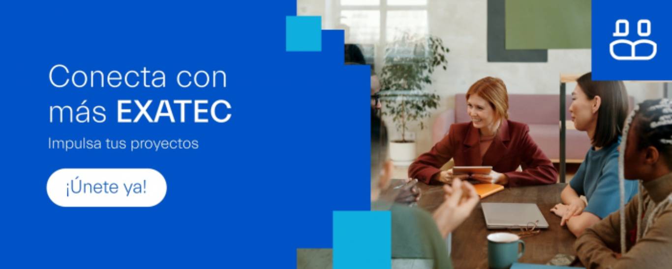 Conecta con más EXATEC impulsa tus proyectos